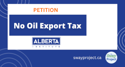Petition | By the Alberta Institute | No Oil Export Tax