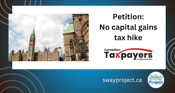 Petition | Canadian Taxpayers Federation | Stop undemocratic tax hikes  | No capital gains tax hike