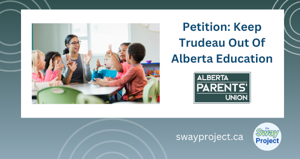 Petition: Keep Trudeau Out Of Alberta's Education